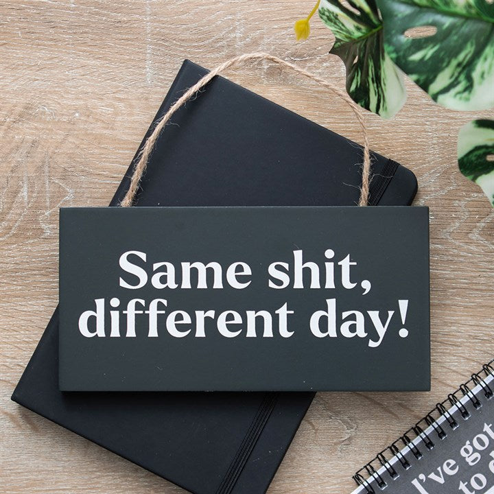 Same Sh*t, Different Day Sweary Hanging Sign