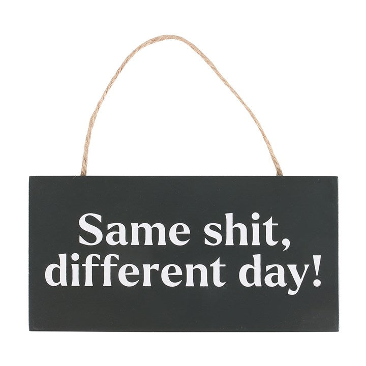 Same Sh*t, Different Day Sweary Hanging Sign